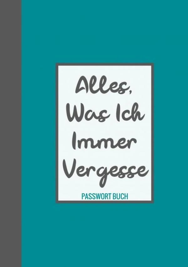 Passwort Buch - Alles, was ich immer vergesse – Passwortbuch & Mehr – boek cover