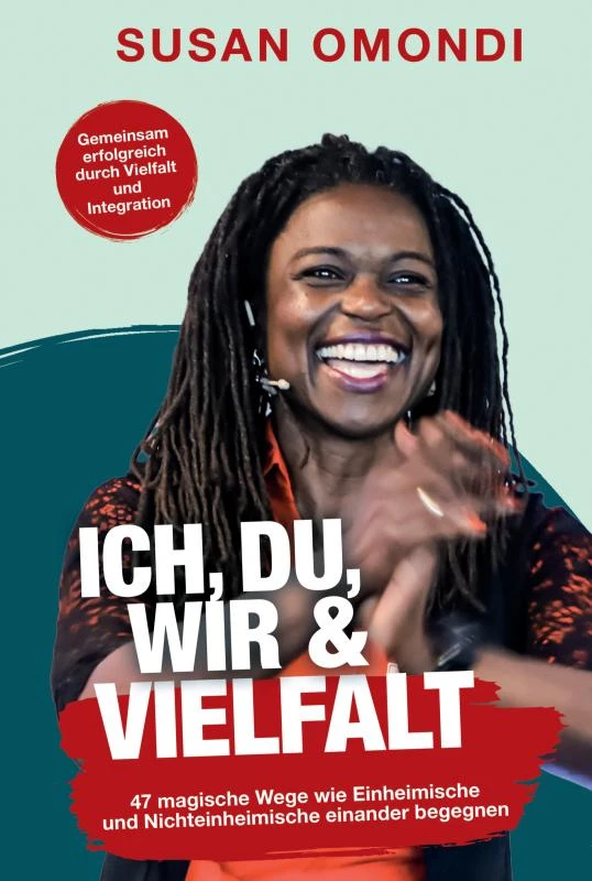ICH, DU, WIR & VIELFALT: 47 magische Wege, wie Einheimische und Nichteinheimische einander begegnen – Susan Omondi – boek cover