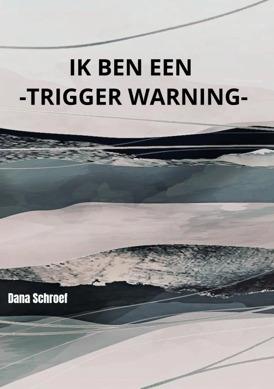 Ik ben een -TRIGGER WARNING- – Dana Schroef – boek cover