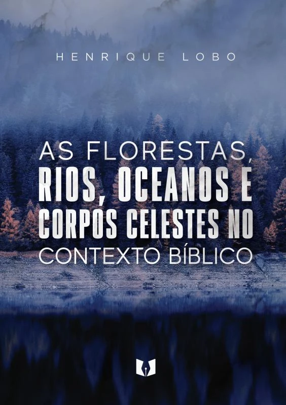 As florestas, rios, oceanos e corpos celestes no contexto bíblico – Henrique Lobo – boek cover