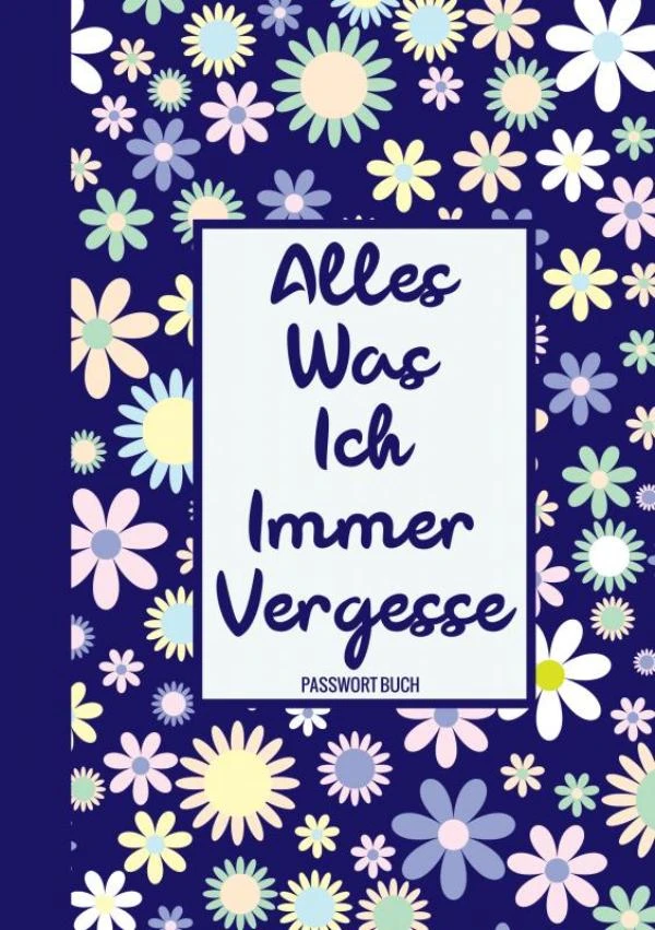 Alles, Was Ich Immer Vergesse - Passwort Buch – Passwortbuch & Mehr – boek cover