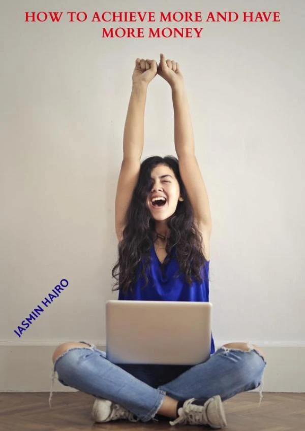 How to achieve more and have more money – Jasmin Hajro – boek cover