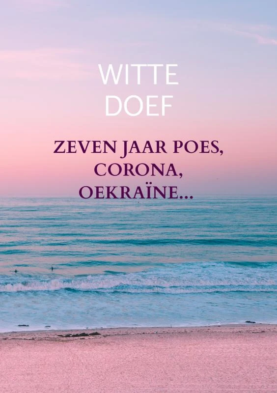 Zeven jaar Poes, Corona, Oekraïne... – Witte Doef – boek cover
