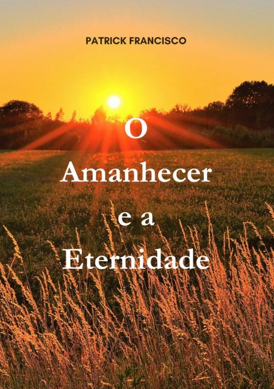 O Amanhecer e a Eternidade – Patrick Francisco – boek cover