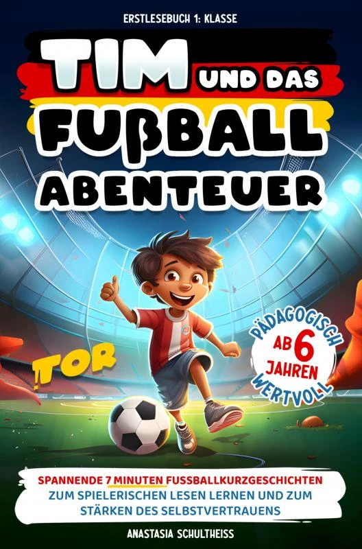 Erstlesebuch 1. Klasse: Tim und das Fußball-Abenteuer! – Anastasia Schultheiss – boek cover