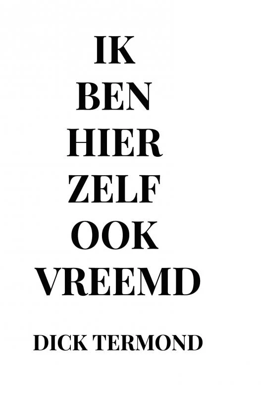 Ik ben hier zelf ook vreemd – Dick Termond – boek cover