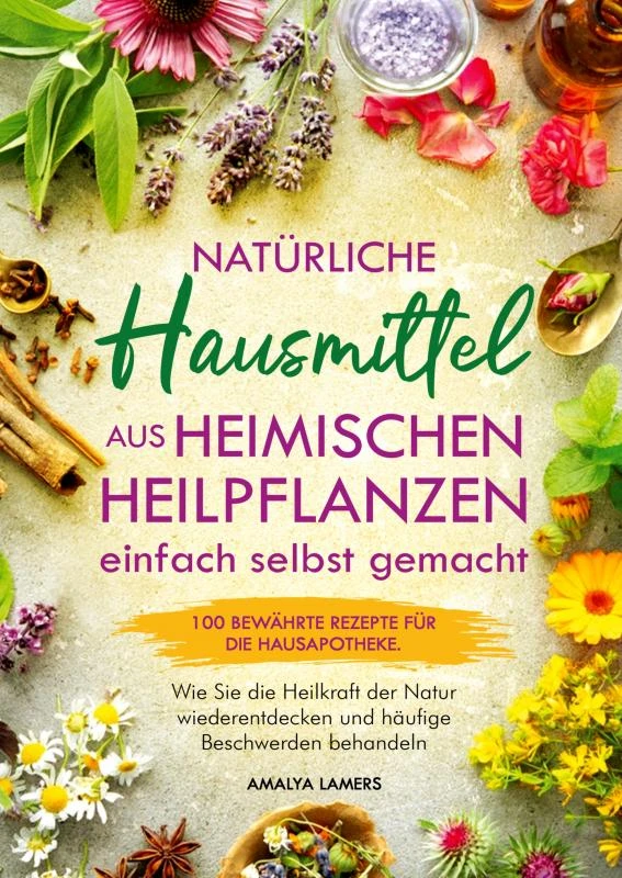 Natürliche Hausmittel aus heimischen Heilpflanzen einfach selbst gemacht – Amalya Lamers – boek cover