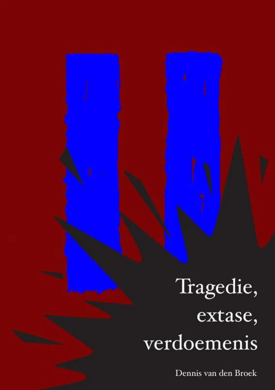 Tragedie, extase, verdoemenis – Dennis Van den Broek – boek cover