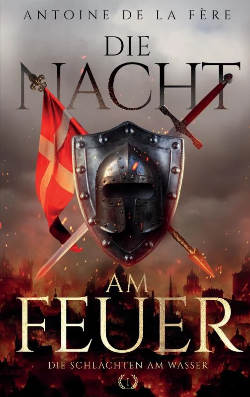 Die Nacht am Feuer 1 - Die Schlachten am Wasser – Antoine de la Fère – boek cover