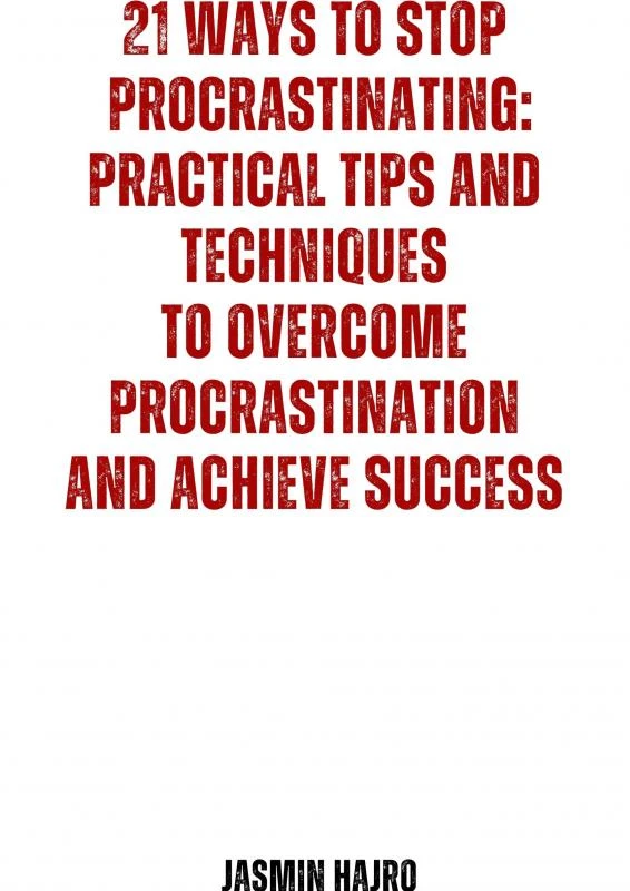 21 Ways to stop procrastinating : practical tips and techniques to overcome procrastination and achieve success – Jasmin Hajro – boek cover