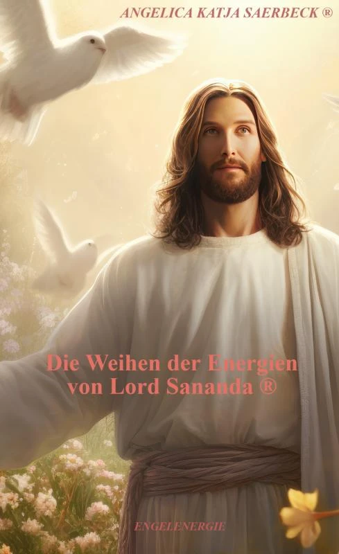 Die Weihen der Energien von Lord Sananda ® – Angelica Katja Saerbeck ® – boek cover