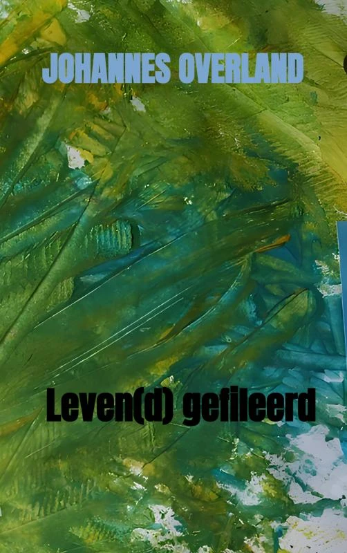 Leven(d) gefileerd – Johannes Overland – boek cover