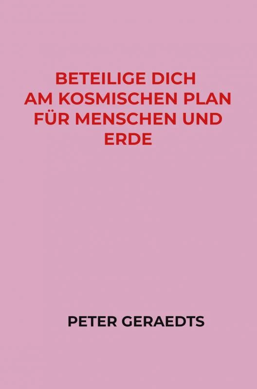 Beteilige dich am Kosmischen Plan für Menschen und Erde – Peter Geraedts – boek cover