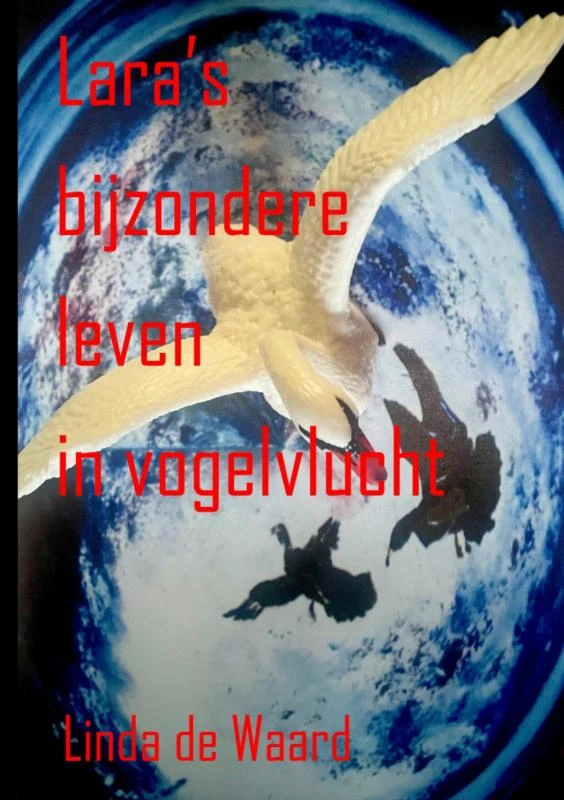Lara¿s bijzondere leven in vogelvlucht – Linda De Waard – boek cover