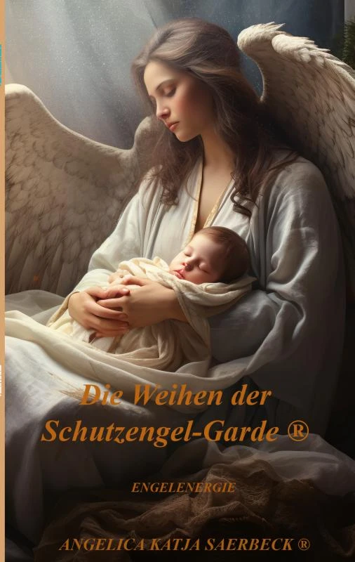 Die Weihen der Schutzengel-Garde ® – Angelica Katja Saerbeck ® – boek cover