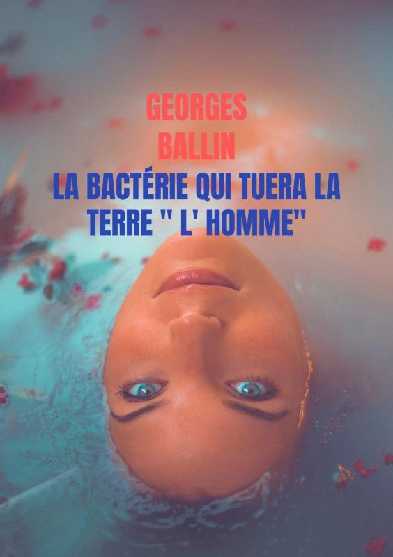 La Bactérie qui tuera la TERRE " l' HOMME" – Georges Ballin – boek cover