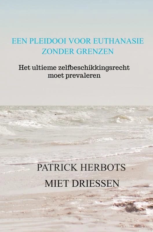 Een pleidooi voor euthanasie zonder grenzen – PATRICK HERBOTS MIET DRIESSEN – boek cover
