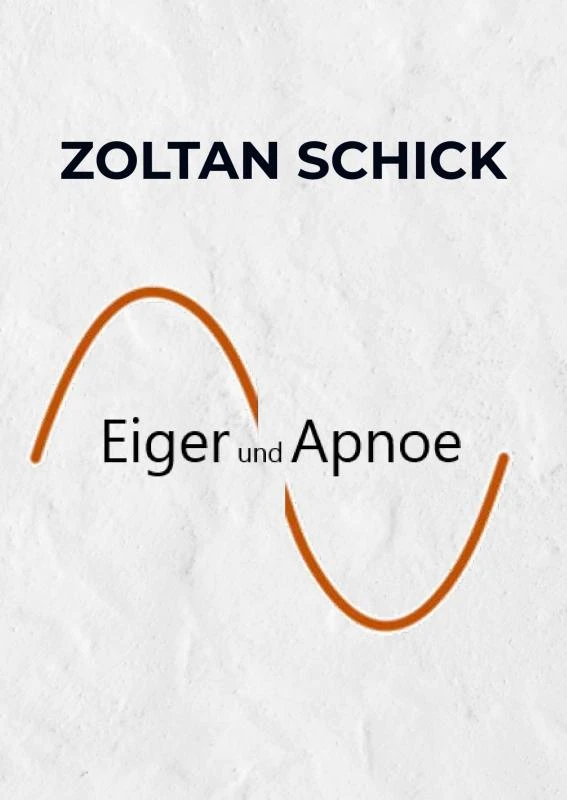 Eiger und Apnoe – Zoltan Schick – boek cover