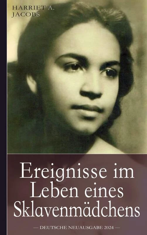 Ereignisse im Leben eines Sklavenmädchens: Die wahre Geschichte der Sklavin Harriet Jacobs, geboren ca. 1815 in North Carolina – Harriet A. Jacobs – boek cover
