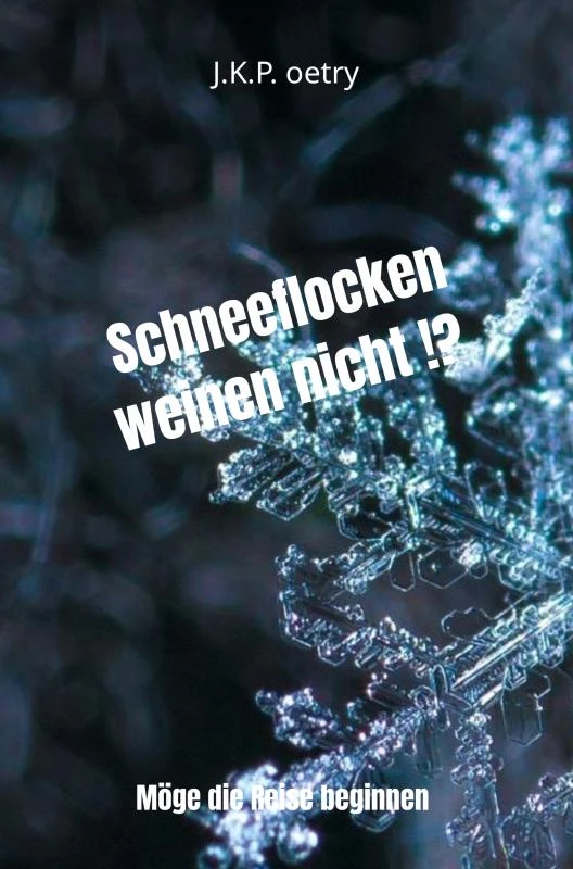 Schneeflocken weinen nicht !? – J.K.P. Oetry – boek cover