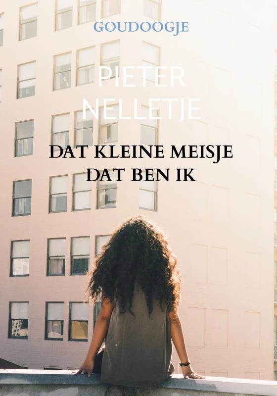 DAT KLEINE MEISJE DAT BEN IK ā Pieter Nelletje ā boek cover