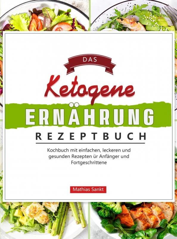 Das Ketogene Ernährung Rezeptbuch – Mathias Sankt – boek cover