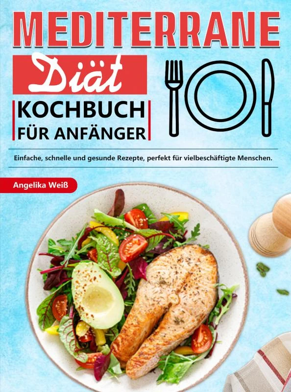 Mediterrane Diät Kochbuch für Anfänger – Angelika Weiß – boek cover