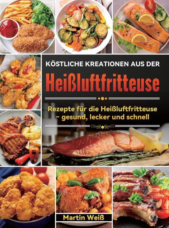 Köstliche Kreationen aus der Heißluftfritteuse – Martin Weiß – boek cover