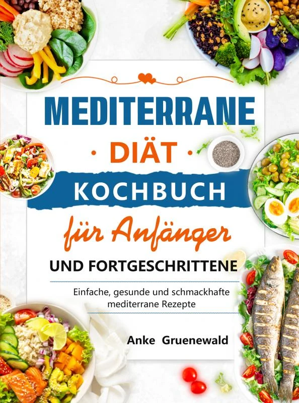 Mediterrane Diät Kochbuch für Anfänger und Fortgeschrittene – Anke Gruenewald – boek cover