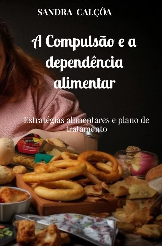 A Compulsão e a dependência alimentar – Sandra Calçôa – boek cover