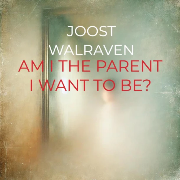 Am I the parent I want to be? – Joost Walraven – boek cover