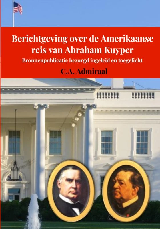 Berichtgeving over de Amerikaanse reis van Abraham Kuyper – C.A. Admiraal – boek cover