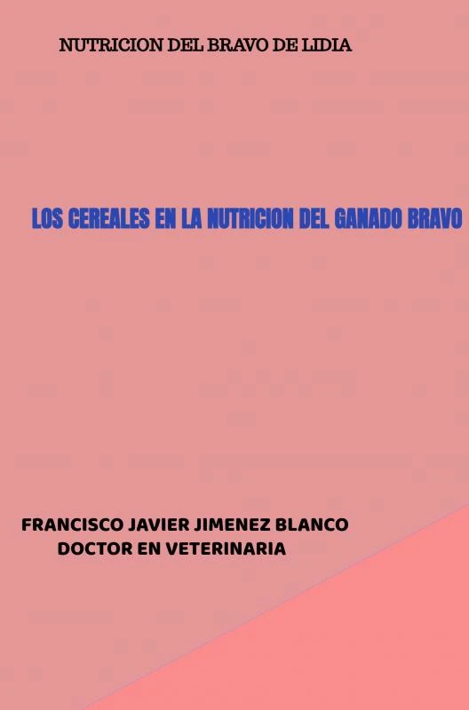 LOS CEREALES EN LA NUTRICION DEL GANADO BRAVO – Francisco Javier JIMENEZ BLANCO – boek cover