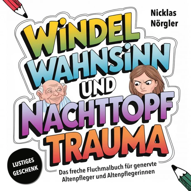 Windelwahnsinn und Nachttopftrauma - Das freche Fluchmalbuch für genervte Altenpfleger*innen – Nicklas Nörgler – boek cover