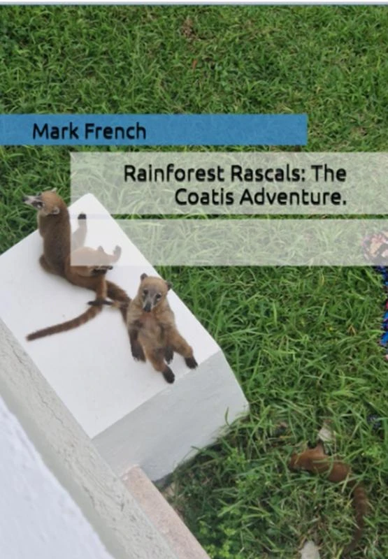 Rainforest Rascals: The Coatis Adventure. – Mark French – boek cover