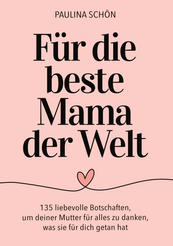 Für die Beste Mama der Welt: 135 liebevolle Botschaften, um deiner Mutter für alles zu danken, was sie für dich getan hat – Paulina Schön – boek cover
