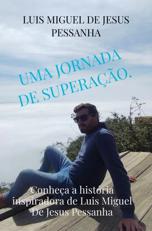 Uma jornada de superação. – Luis Miguel De Jesus Pessanha – boek cover