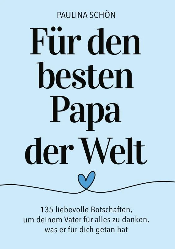 Für den Besten Papa der Welt: 135 liebevolle Botschaften, um deinem Vater für alles zu danken, was er für dich getan hat – Paulina Schön – boek cover