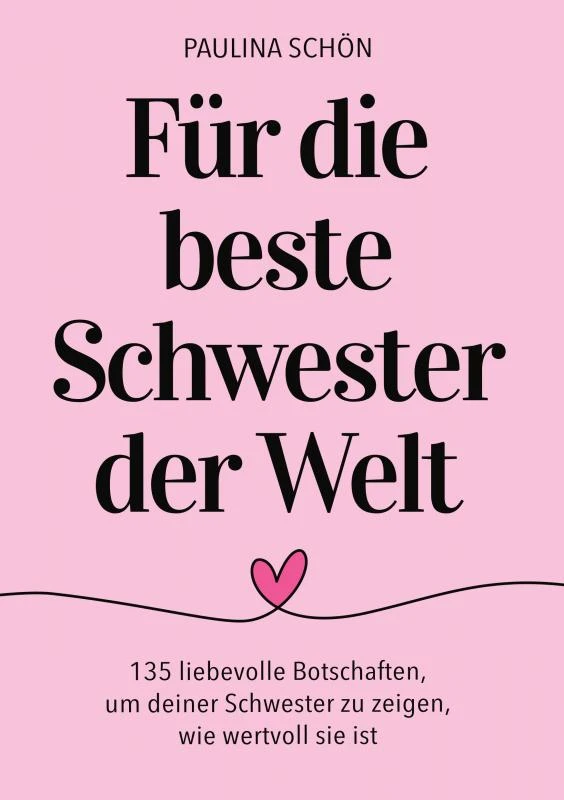 Für die Beste Schwester der Welt: 135 liebevolle Botschaften, um deiner Schwester zu zeigen, wie besonders und wertvoll sie ist – Paulina Schön – boek cover