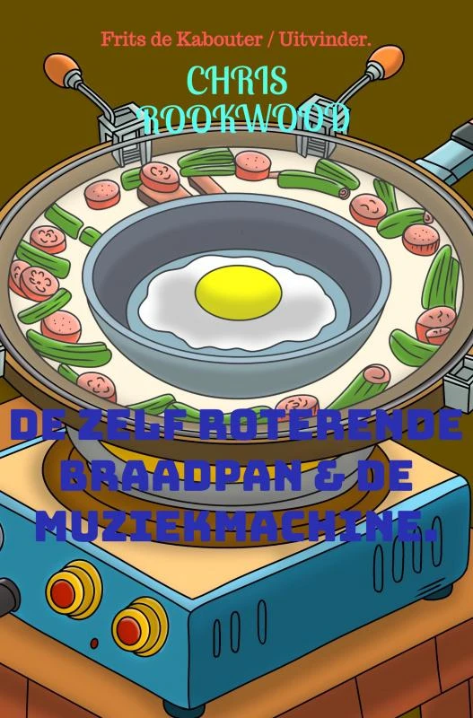 De zelf roterende braadpan en de muziekmachine. – Chris Rookwood – boek cover