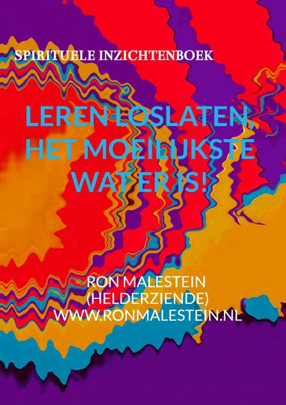 Leren loslaten het moeilijkste wat er is! – Ron Malestein (helderziende) – boek cover