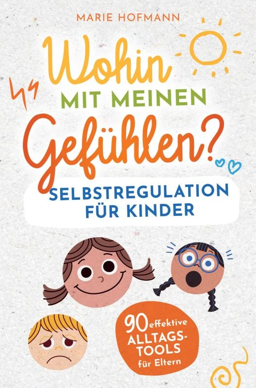 Wohin mit meinen Gefühlen? Selbstregulation für Kinder | 90 effektive Alltagstools für Eltern – Marie Hofmann – boek cover