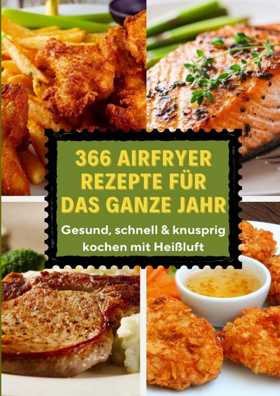 366 Airfryer Rezepte für das ganze Jahr ¿ Gesund, schnell & knusprig kochen mit Heißluft – Eva Leckerfeld – boek cover