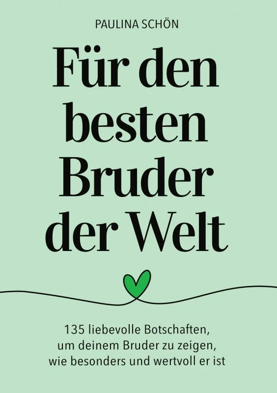 Für den Besten Bruder der Welt: 135 liebevolle Botschaften, um deinem Bruder zu zeigen, wie wertvoll er ist – Paulina Schön – boek cover
