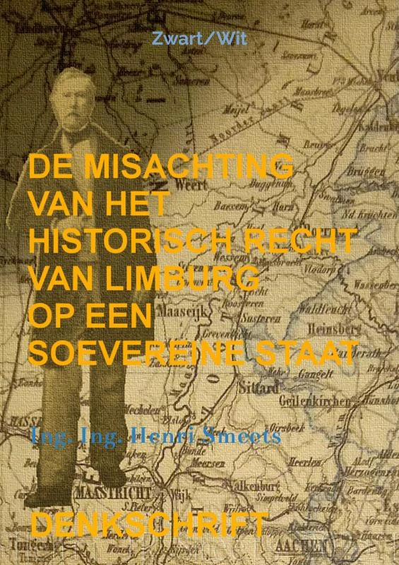 De misachting van het historisch recht van Limburg op een soevereine staat – Ing. Ing. Henri Smeets – boek cover