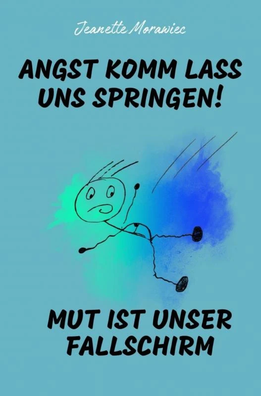 Angst komm lass uns Springen! Mut ist unser Fallschirm – Jeanette Morawiec – boek cover