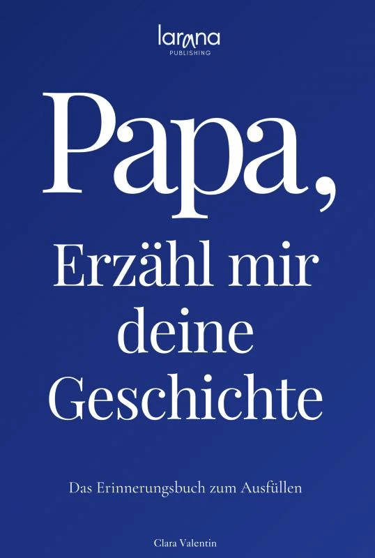 Papa, erzähl mir deine Geschichte: Das Erinnerungsbuch zum Ausfüllen | Ein persönliches und besonderes Geschenk für Väter – Clara Valentin – boek cover