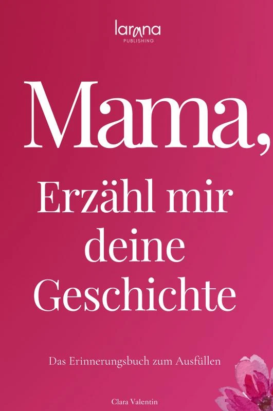 Mama, erzähl mir deine Geschichte: Das Erinnerungsbuch zum Ausfüllen | Ein persönliches und besonderes Geschenk für Mütter – Clara Valentin – boek cover
