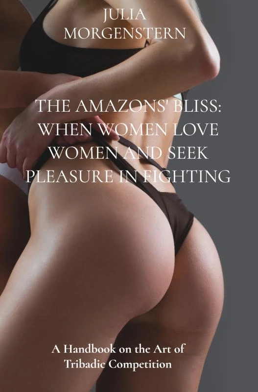 The Amazons' Bliss: When women love women and seek pleasure in fighting – Julia Morgenstern – boek cover