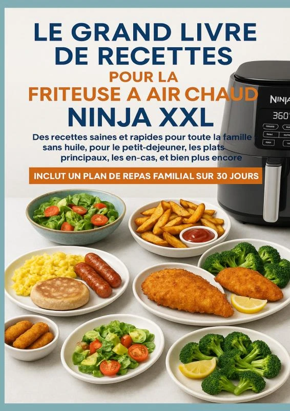 Le grand livre de recettes pour la friteuse à air chaud Ninja XXL Des recettes saines et rapides pour toute la famille ¿